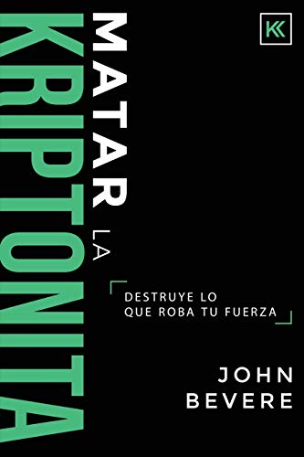 Matar la Kriptonita: Destruye lo que roba tu fuerza (Spanish Edition)