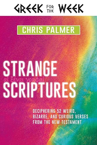 Strange Scriptures: Deciphering 52 Weird, Bizarre, and Curious Verses from the New Testament (Greek for the Week)
Strange Scriptures: Deciphering 52 Weird, Bizarre, and Curious Verses from the New Testament (Greek for the Week)