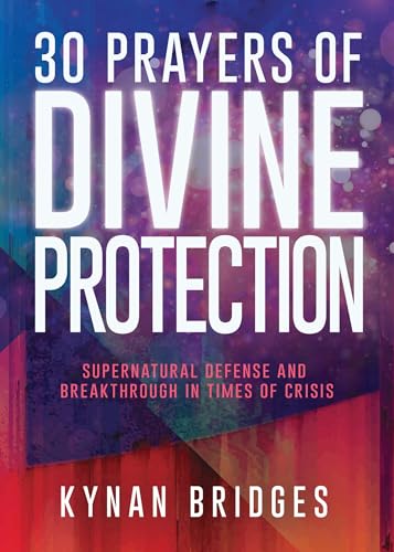 30 Prayers of Divine Protection: Supernatural Defense and Breakthrough in Times of Crisis
30 Prayers of Divine Protection: Supernatural Defense and Breakthrough in Times of Crisis