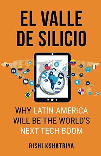 El Valle de Silicio: Why Latin America Will be the World's Next Tech Boom