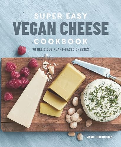 Super Easy Vegan Cheese Cookbook : 70 Delicious Plant-based Cheeses