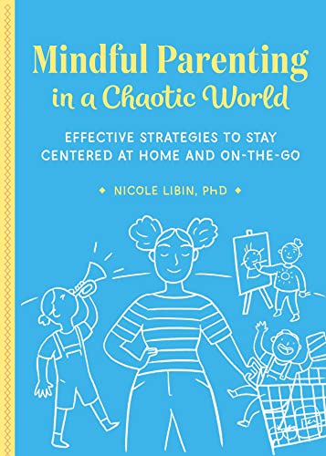 Mindful Parenting in a Chaotic World: Effective Strategies To Stay Centered At Home and On the Go
Mindful Parenting in a Chaotic World: Effective Strategies To Stay Centered At Home and On the Go