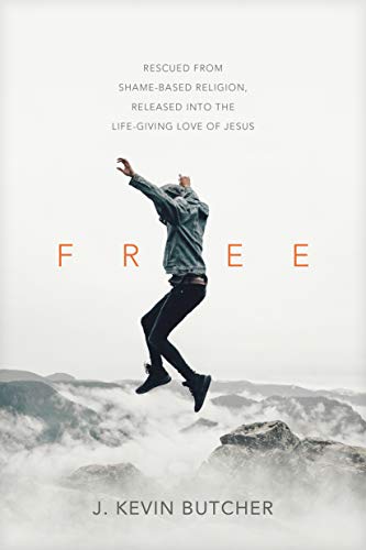 Free: Rescued from Shame-Based Religion, Released into the Life-Giving Love of Jesus
Free: Rescued from Shame-Based Religion, Released into the Life-Giving Love of Jesus