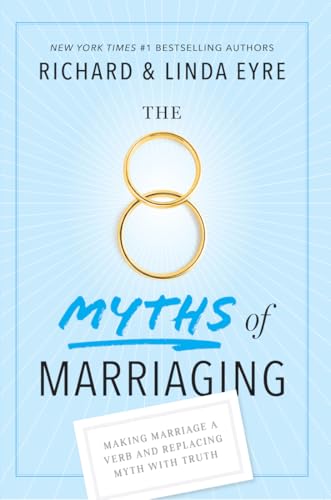 The 8 Myths of Marriaging: Making Marriage a Verb and Replacing Myth with Truth