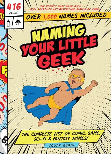 Naming Your Little Geek: The Complete List of Comic, Game, Sci-Fi, & Fantasy Names
Naming Your Little Geek: The Complete List of Comic, Game, Sci-Fi, & Fantasy Names