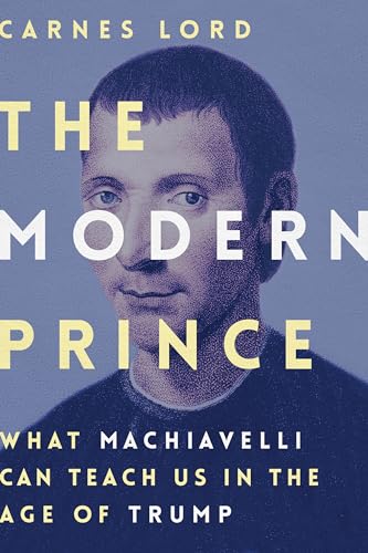 Modern Prince : What Machiavelli Can Teach Us in the Age of Trump