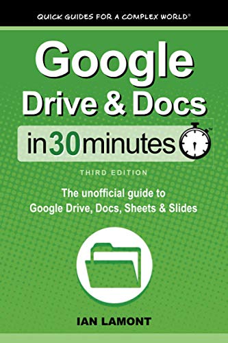 Google Drive Docs In 30 Minutes: The unofficial guide to Google Drive, Docs, Sheets Slides
Google Drive Docs In 30 Minutes: The unofficial guide to Google Drive, Docs, Sheets Slides