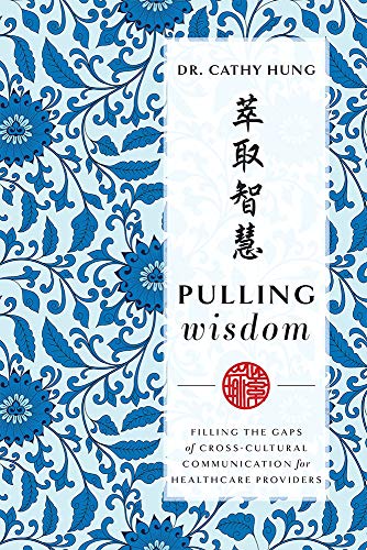 Pulling Wisdom: Filling The Gaps of Cross-Cultural Communication for Healthcare Providers
Pulling Wisdom: Filling The Gaps of Cross-Cultural Communication for Healthcare Providers