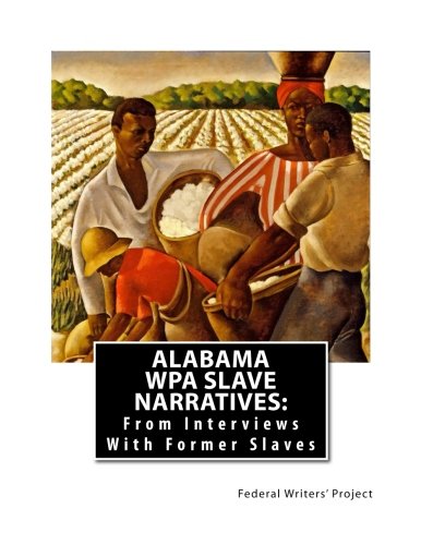 Alabama WPA Slave Narratives: From Interviews With Former Slaves
