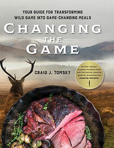 Changing the Game : Your Guide for Transforming Wild Game into Game-Changing Meals.
Changing the Game : Your Guide for Transforming Wild Game into Game-Changing Meals.