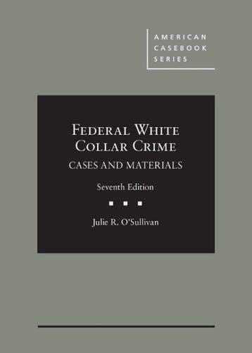 Federal White Collar Crime: Cases and Materials (American Casebook Series)