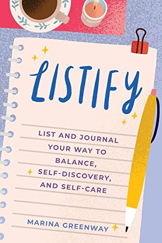 Listify: List and Journal Your Way to Balance, Self-Discovery, and Self-Care