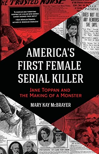 Americas First Female Serial Killer: Jane Toppan and the Making of a Monster (Mind of a Serial Killer, True Crime, Violence in Society, Criminology)
Americas First Female Serial Killer: Jane Toppan and the Making of a Monster (Mind of a Serial Killer, True Crime, Violence in Society, Criminology)