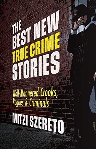The Best New True Crime Stories: Well-Mannered Crooks, Rogues Criminals: (True crime gift)
The Best New True Crime Stories: Well-Mannered Crooks, Rogues Criminals: (True crime gift)