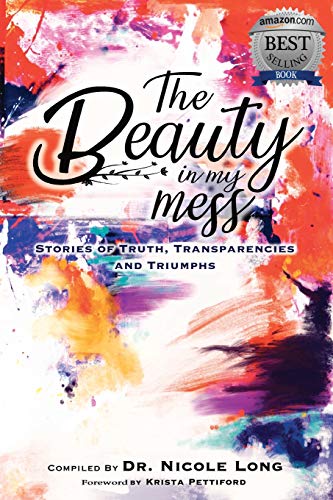 The Beauty in My Mess: Stories of Truth, Transparencies and Triumphs (Volume 1)