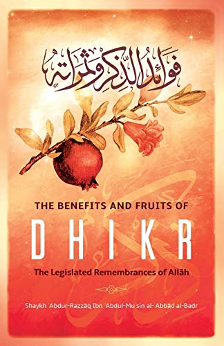 The Benefits & Fruits of Dhikr: the Legislated Remembrance of Allāh