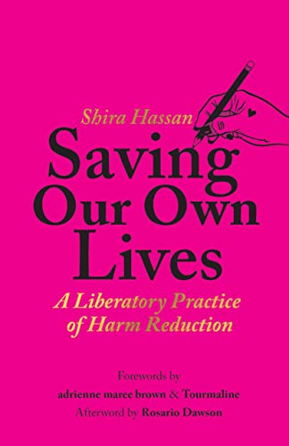 Saving Our Own Lives : A Liberatory Practice of Harm Reduction