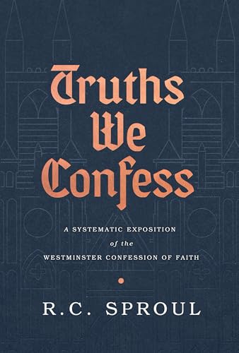 Truths We Confess: A Systematic Exposition of the Westminster Confession of Faith
Truths We Confess: A Systematic Exposition of the Westminster Confession of Faith