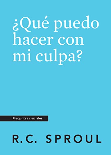 Qué puedo hacer con mi culpa, Spanish Edition (Crucial Questions)