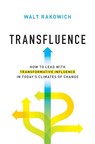 Transfluence: How to Lead with Transformative Influence in Today's Climates of Change
Transfluence: How to Lead with Transformative Influence in Today's Climates of Change