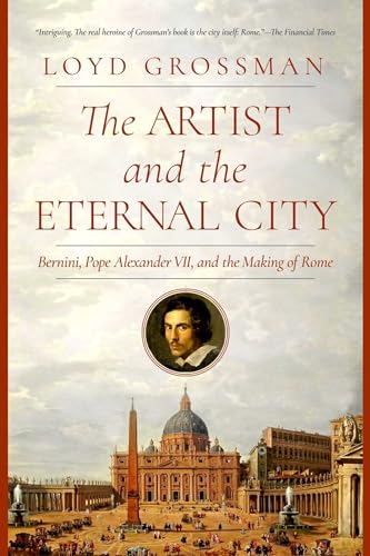 The Artist and the Eternal City : Bernini, Pope Alexander VII, and the Making of Rome
The Artist and the Eternal City : Bernini, Pope Alexander VII, and the Making of Rome