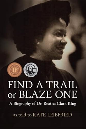 Find a Trail or Blaze One: A Biography of Dr. Reatha Clark King