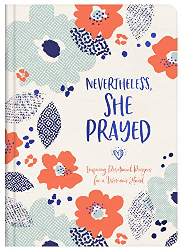 Nevertheless, She Prayed: Inspiring Devotional Prayers for a Woman's Heart (Hardback or Cased Book)
Nevertheless, She Prayed: Inspiring Devotional Prayers for a Woman's Heart (Hardback or Cased Book)