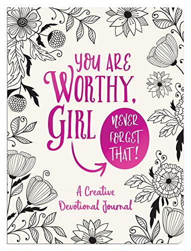 You Are Worthy, Girl. Never Forget That!: A Creative Devotional Journal