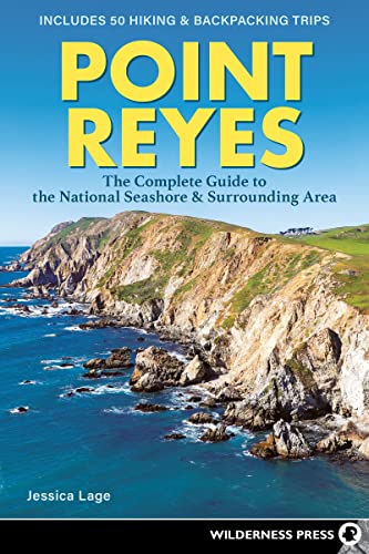 Point Reyes: The Complete Guide to the National Seashore Surrounding Area