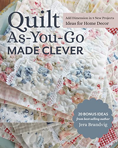 Quilt As-You-Go Made Clever: Add Dimension in 9 New Projects; Ideas for Home Decor
Quilt As-You-Go Made Clever: Add Dimension in 9 New Projects; Ideas for Home Decor