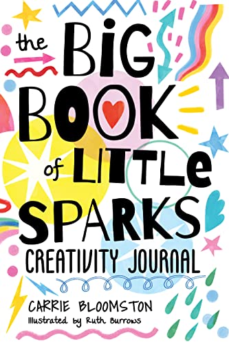 Big Book of Little Sparks Creativity Journal : A Hands-on Journal to Ignite Your Creativity