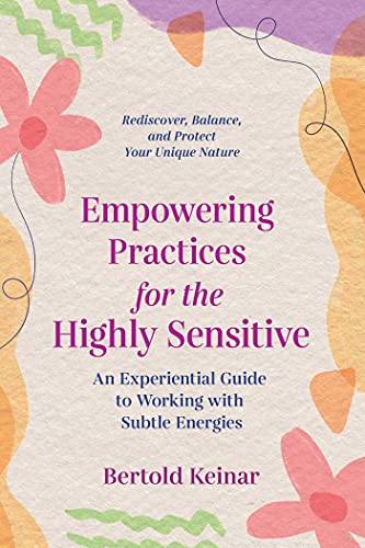 Empowering Practices for the Highly Sensitive: An Experiential Guide to Working with Subtle Energies
Empowering Practices for the Highly Sensitive: An Experiential Guide to Working with Subtle Energies