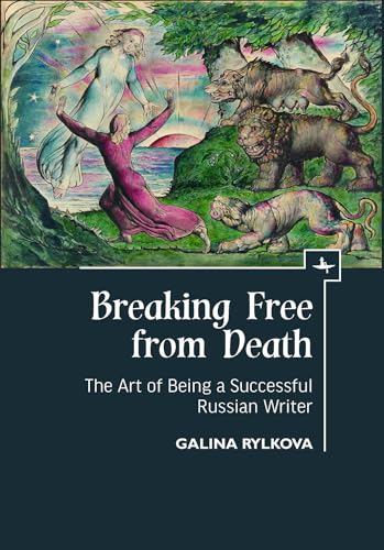 Breaking Free from Death: The Art of Being a Successful Russian Writer
Breaking Free from Death: The Art of Being a Successful Russian Writer