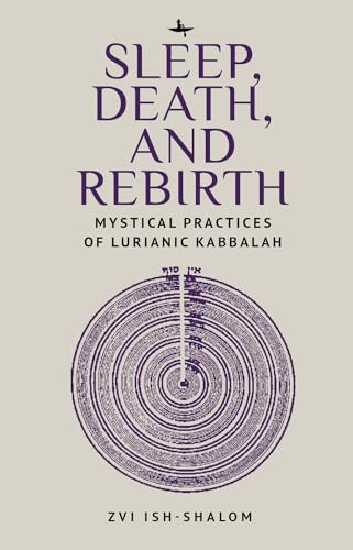 Sleep, Death, and Rebirth : Mystical Practices of Lurianic Kabbalah