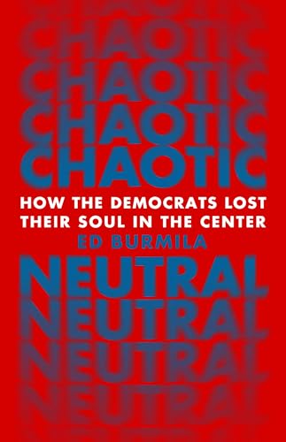 Chaotic Neutral: How the Democrats Lost Their Soul in the Center