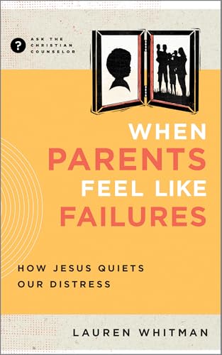 When Parents Feel Like Failures: How Jesus Quiets Our Distress (Ask the Christian Counselor)
When Parents Feel Like Failures: How Jesus Quiets Our Distress (Ask the Christian Counselor)