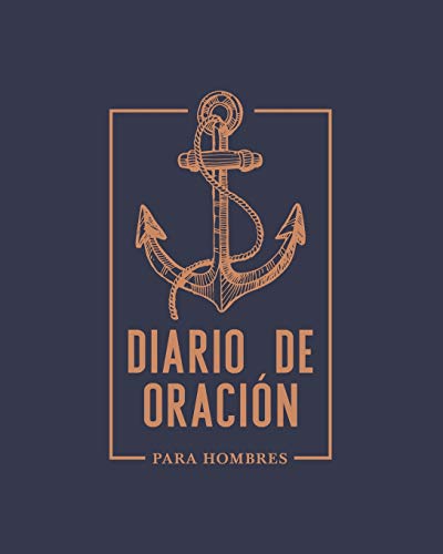 

Diario de oracin: Para hombres: Un cuaderno para tomar notas y escribir sobre las Escrituras y los versculos de la Biblia (Spanish Edition)