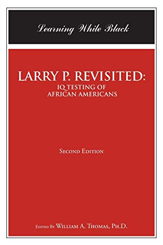 Larry P. Revisited: Iq Testing of African Americans: Learning While Black: Second Edition
Larry P. Revisited: Iq Testing of African Americans: Learning While Black: Second Edition