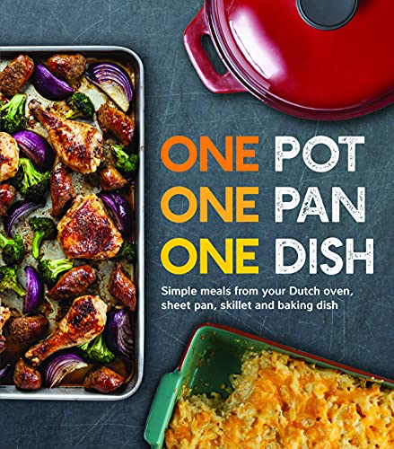 One Pot One Pan One Dish: Simple Meals From Your Dutch Oven, Sheet Pan, Skillet and Baking Dish
One Pot One Pan One Dish: Simple Meals From Your Dutch Oven, Sheet Pan, Skillet and Baking Dish