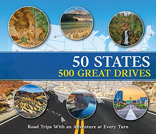 50 States 500 Great Drives: Road Trips With an Adventure at Every Turn