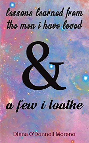 Lessons Learned from the Men I Have Loved a Few I Loathe
