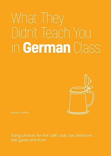 What They Didn't Teach You in German Class : Slang Phrases for the Cafe, Club, Bar, Bedroom, Ball Game and More
What They Didn't Teach You in German Class : Slang Phrases for the Cafe, Club, Bar, Bedroom, Ball Game and More
