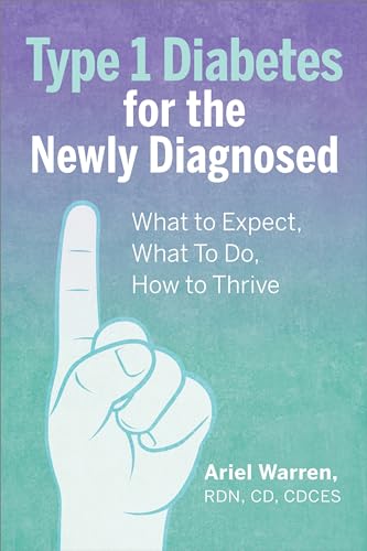Type 1 Diabetes for the Newly Diagnosed: What to Expect, What To Do, How to Thrive
Type 1 Diabetes for the Newly Diagnosed: What to Expect, What To Do, How to Thrive