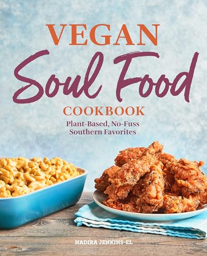 Vegan Soul Food Cookbook : Plant-based, No-fuss Southern Favorites