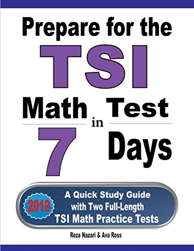 Prepare for the TSI Math Test in 7 Days: A Quick Study Guide with Two Full-Length TSI Math Practice Tests
Prepare for the TSI Math Test in 7 Days: A Quick Study Guide with Two Full-Length TSI Math Practice Tests