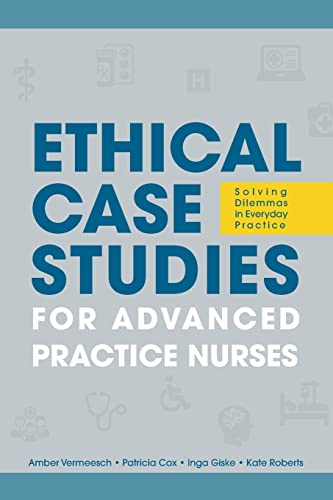 Ethical Case Studies for Advanced Practice Nurses: Solving Dilemmas in Everyday Practice
Ethical Case Studies for Advanced Practice Nurses: Solving Dilemmas in Everyday Practice