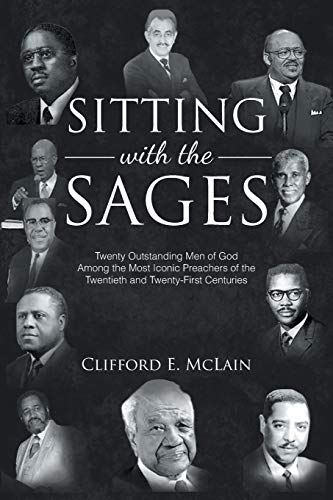 Sitting With The Sages: Twenty Outstanding Men of God Among the Most Iconic Preachers of the Twentieth and Twenty-First Centuries
Sitting With The Sages: Twenty Outstanding Men of God Among the Most Iconic Preachers of the Twentieth and Twenty-First Centuries
