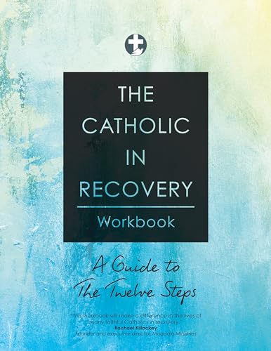 The Catholic in Recovery Workbook: A Guide to the Twelve Steps