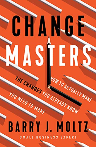 ChangeMasters: How To Actually Make the Changes You Already Know You Need To Make
ChangeMasters: How To Actually Make the Changes You Already Know You Need To Make