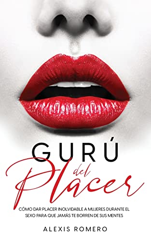 Gurú del Placer: Cómo Dar Placer Inolvidable a Mujeres Durante el Sexo para que Jamás te Borren de sus Mentes -Language: spanish
Gurú del Placer: Cómo Dar Placer Inolvidable a Mujeres Durante el Sexo para que Jamás te Borren de sus Mentes -Language: spanish